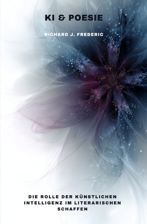 KI &amp; Poesie - Richard J. Frederic