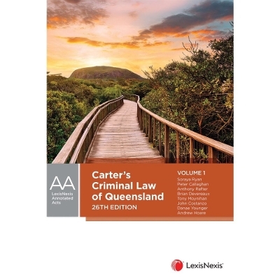 Carter&rsquo;s Criminal Law of Queensland, 26th edition (2 Volume Set) - Soraya Ryan