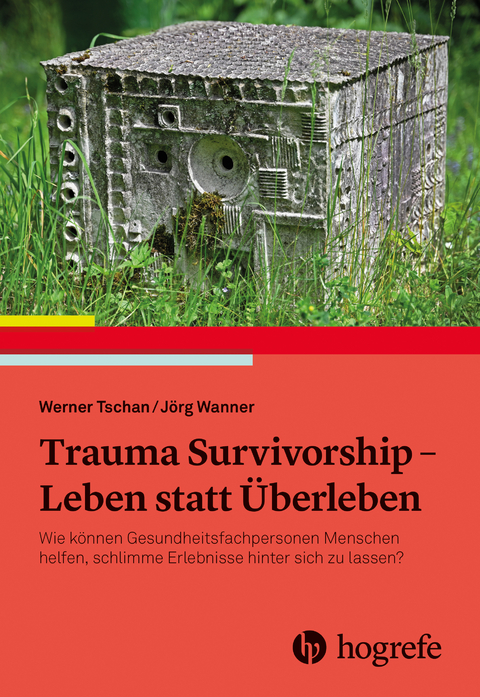 Trauma Survivorship - Leben statt &Uuml;berleben - Werner Tschan, J&ouml;rg Wanner