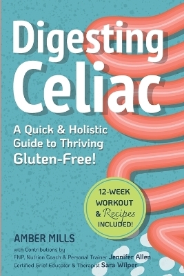 Digesting Celiac - Amber Mills, Jennifer Allen, Sara Wilper