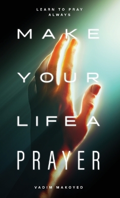 Make Your Life a Prayer - Vadim Makoyed
