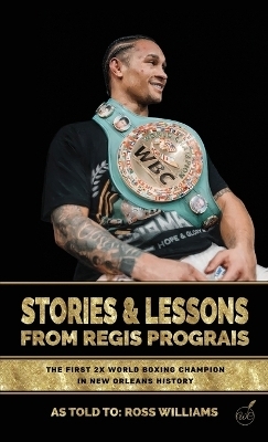 Stories & Lessons From Regis Prograis - Regis Prograis, Ross Williams