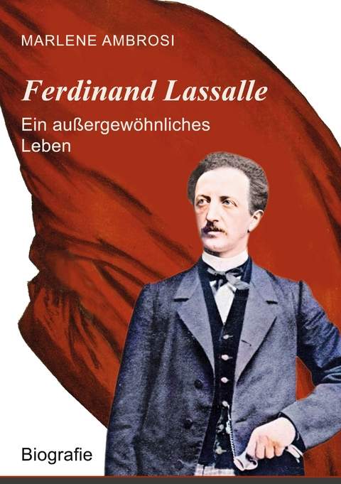 Ferdinand Lassalle - Ein außergewöhnliches Leben - Marlene Ambrosi