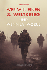 Wer will einen 3. Weltkrieg und wenn ja, wozu? - Helmut B&ouml;ttiger