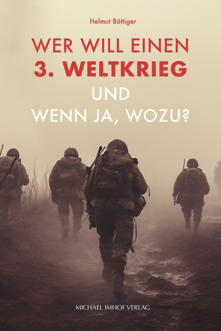 Wer will einen 3. Weltkrieg und wenn ja, wozu? - Helmut B&ouml;ttiger