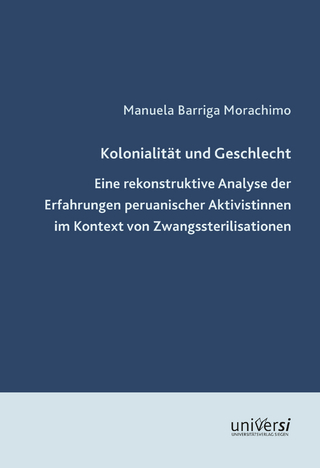 Kolonialität und Geschlecht. Eine rekonstruktive Analyse der Erfahrungen peruanischer Aktivistinnen im Kontext von Zwangssterilisationen