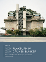Vom Flakturm IV zum Gr&uuml;nen Bunker - Dirk Lau