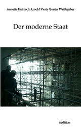 Der moderne Staat - Annette Heinisch, Gunter Wei&szlig;gerber, Arnold Vaatz