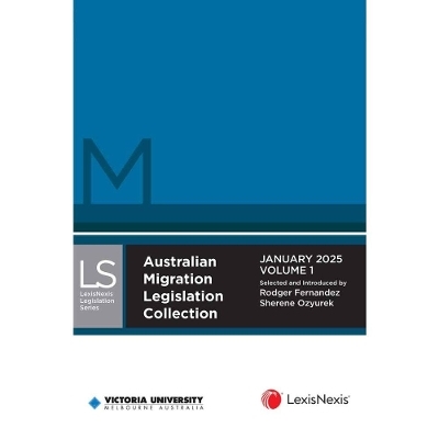 Australian Migration Legislation Collection January 2025 (in 2 Volumes) - Rodger Fernandez
