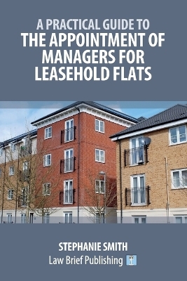 A Practical Guide to the Appointment of Managers for Leasehold Flats - Stephanie Smith