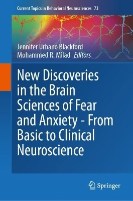 New Discoveries in the Brain Sciences of Fear and Anxiety - From Basic to Clinical Neuroscience - 