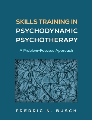 Skills Training in Psychodynamic Psychotherapy - Fredric N. Busch