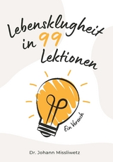 Lebensklugheit in 99 Lektionen - Dr. Johann Missliwetz