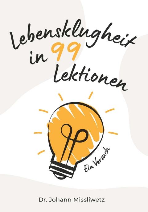 Lebensklugheit in 99 Lektionen - Dr. Johann Missliwetz