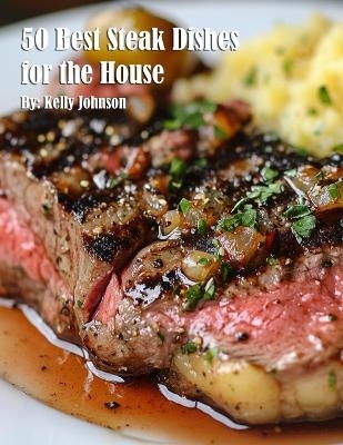 50 Best Steak Dishes for the House -  Johnson