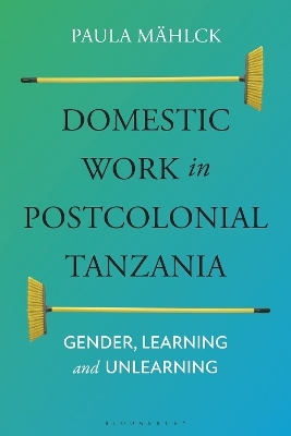 Domestic Work in Postcolonial Tanzania - Paula M&auml;hlck
