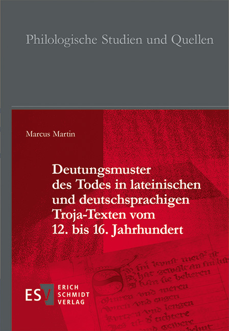 Deutungsmuster des Todes in lateinischen und deutschsprachigen Troja-Texten vom 12. bis 16. Jahrhundert - Marcus Martin