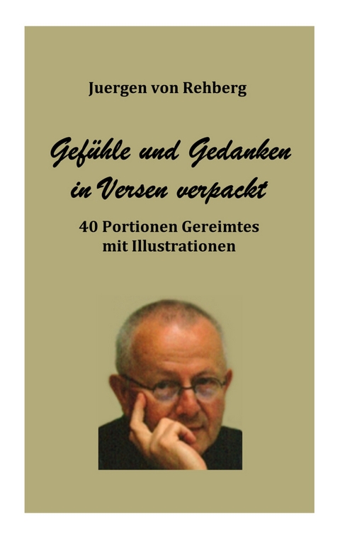 Gedanken und Gef&uuml;hle in Versen verpackt - Juergen von Rehberg