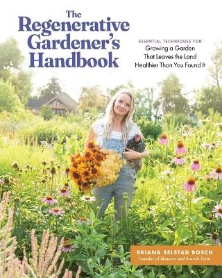 The Regenerative Gardener's Handbook - Briana S. Bosch