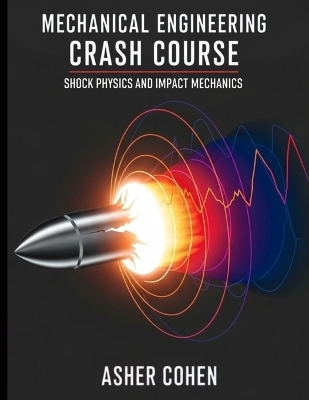 Mechanical Engineering Crash Course - Shock Physics and Impact Mechanics - Asher Cohen