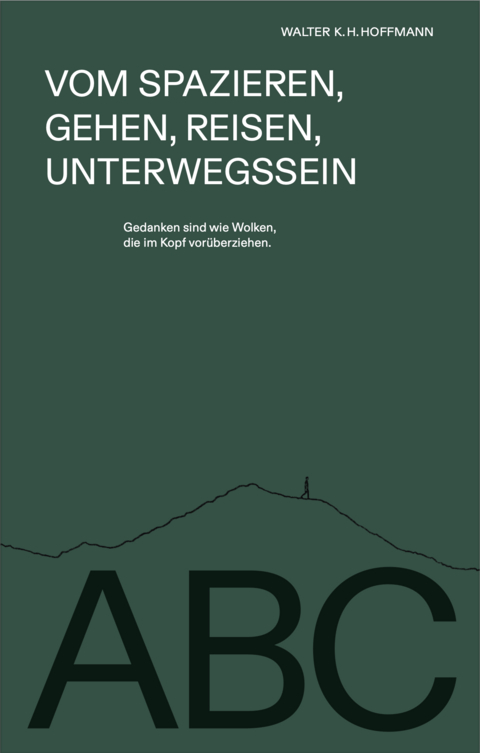 Vom Spazieren, Gehen, Reisen, Unterwegssein - Walter K.H. Hoffmann