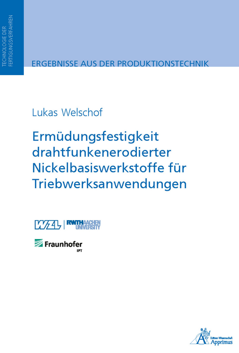 Erm&uuml;dungsfestigkeit drahtfunkenerodierter Nickelbasiswerkstoffe f&uuml;r Triebwerksanwendungen - Lukas Welschof