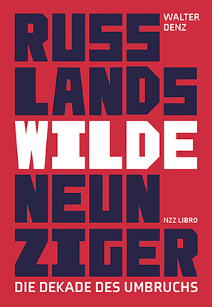 Russlands wilde Neunziger - Walter Denz