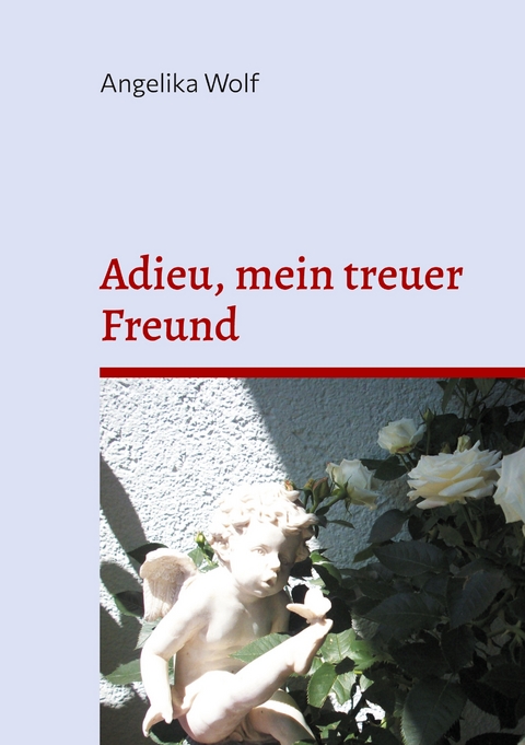 Adieu, mein treuer Freund - Angelika Wolf