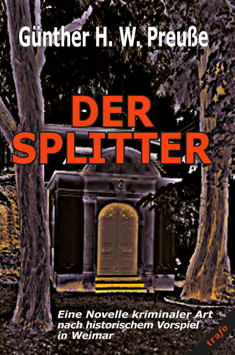 Der Splitter. Eine Novelle kriminaler Art nach historischem Vorspiel - G&uuml;nther H. W. Preu&szlig;e