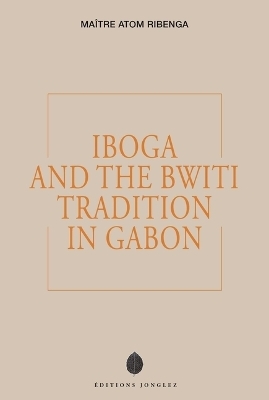 Iboga and the Bwiti Tradition in Gabon - Ma&icirc;tre Atom Ribenga