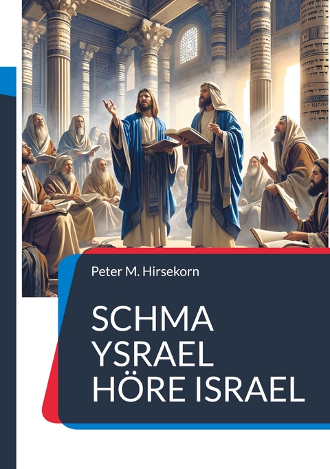 Schma Ysrael H&ouml;re Israel - Peter M. Hirsekorn