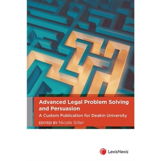 Advanced Legal Problem Solving and Persuasion: A Custom Publication for Deakin University