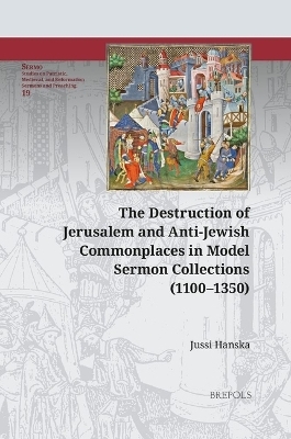 The Destruction of Jerusalem and Anti-Jewish Commonplaces in Model Sermon Collections (1100-1350)