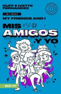 MIS Amigos Y Yo (My Friends and I) Serie Bilingüe Para Preadolescentes