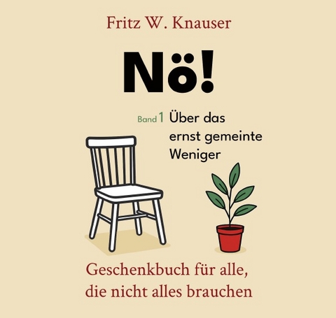 Knauser-Reihe / N&ouml;! - &Uuml;ber das ernst gemeinte Weniger - Fritz W. Knauser
