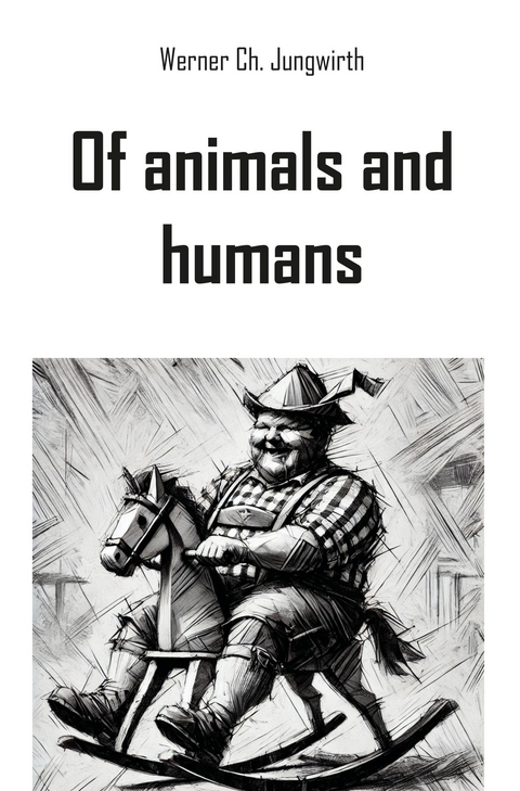 Of animals and humans - Werner Ch. Jungwirth