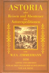 Astoria oder Reisen und Abenteuer der Astorexpeditionen. - W. F. A Zimmermann