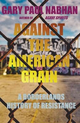 Against the American Grain - Gary Paul Nabhan