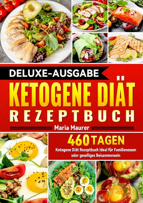 Deluxe-Ausgabe Ketogene Di&auml;t Rezeptbuch - Maria Maurer