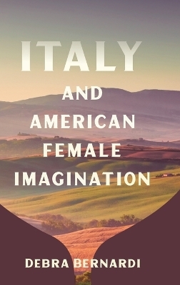 Italy and American Female Imagination - Debra Bernardi