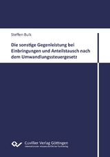 Die sonstige Gegenleistung bei Einbringungen und Anteilstausch nach dem Umwandlungssteuergesetz - Steffen Bulk