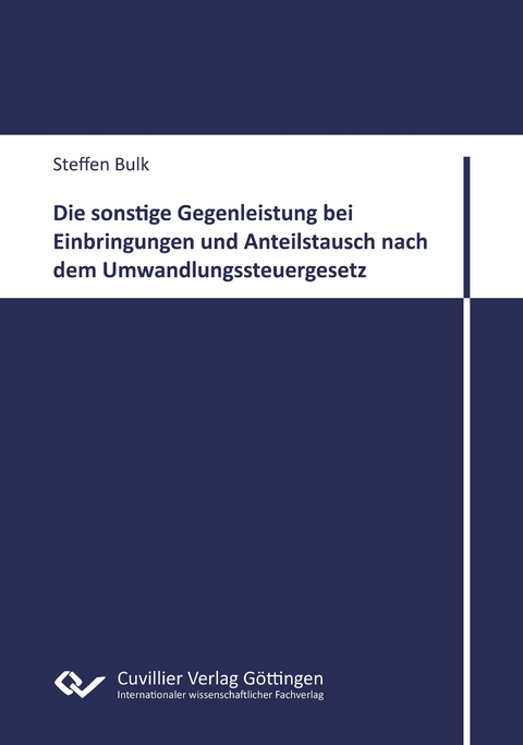 Die sonstige Gegenleistung bei Einbringungen und Anteilstausch nach dem Umwandlungssteuergesetz - Steffen Bulk