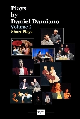 Plays by Daniel Damiano - Volume 2 (Short Plays) - Daniel Damiano