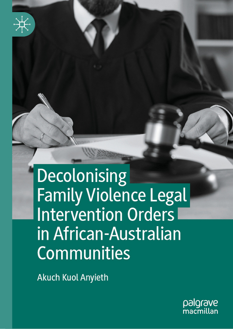 Decolonising Family Violence Legal Intervention Orders in African-Australian Communities - Akuch Kuol Anyieth