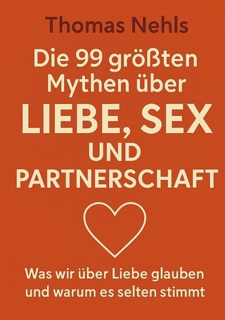 Die 99 größten Mythen über Liebe, Sex und Partnerschaft