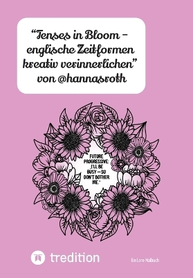 “Tenses in Bloom – englische Zeitformen kreativ verinnerlichen” von @hannasroth