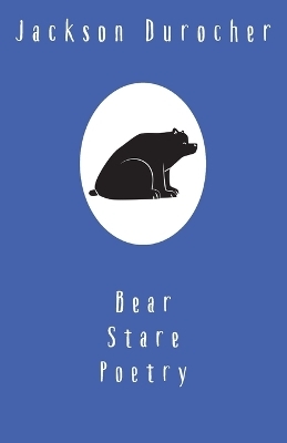 Bear Stare Poetry -  Durocher