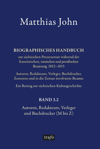 Biographisches Handbuch zur sächsischen Pressezensur während der französischen, russischen und preußischen Besatzung 1812–1815 Autoren, Redakteure, Verleger, Buchdrucker, Zensoren und in die Zensurinvolvierte Beamte. Ein Beitrag zur sächsischen Kulturgeschichte