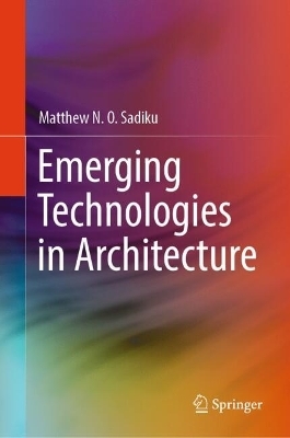 Emerging Technologies in Architecture - Matthew N. O. Sadiku