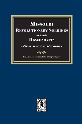 Missouri Revolutionary Soldiers and their Descendants, Genealogical Records - American Historical Publishing Company